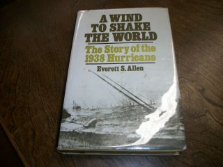 A Wind To Shake The World,  The Story Of The 1938 Huricane.  First Ed.  1976