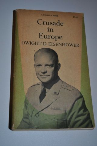 Crusade In Europe: Dwight D.  Eisenhower - Dolphin Edition 1961