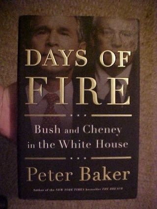 2013,  Days Of Fire; Bush And Cheney In The White House By Peter Baker