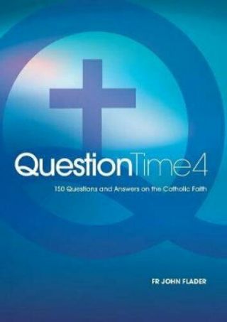 Question Time 4 150 Questions And Answers On The Catholic Faith 9781925501827
