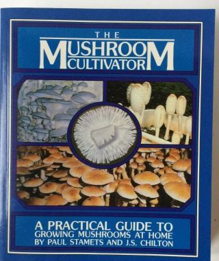 The Mushroom Cultivator: A Practical Guide To Growing Mushrooms Stamets Chilton