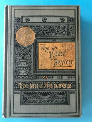 The Home Beyond Or Views Of Heaven By Rt.  Rev.  Samuel Fallows,  D.  D. ,  Ll.  D.  1907