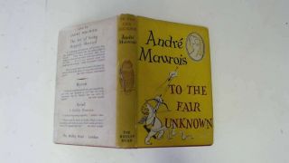 Good - To The Fair Unknown - Andre Maurois 1957 - 01 - 01 The Bodley Head