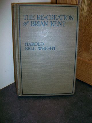 The Recreation Of Brian Kent By Harold Bell Wright - 1st Ed August 1919 Hc Vg,