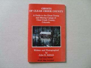 Ghosts Of Clear Creek County By J.  K.  Aldrich - Ghosts Towns & Mining Camps Of Co