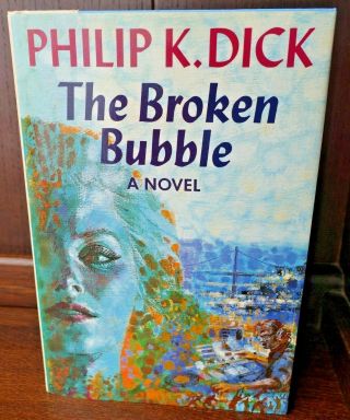 Philip K Dick 1/1 The Broken Bubble 1988 True First Edition
