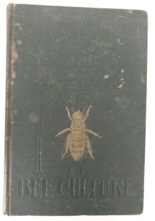 Abc And Xyz Of Bee Culture - A Cyclopedia Of Everything Pertaining To Bees 1907