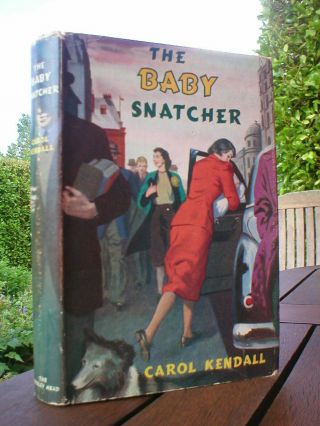 Carol Kendall: The Baby Snatcher.  1st Uk Bodley Head 1952