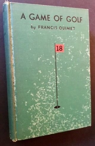 Francis Ouimet / A Game Of Golf A Book Of Reminiscence 1932