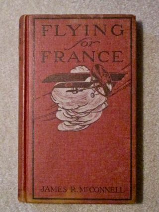 Rare Book - Ww 1 Aviation: Flying For France - James R.  Mcconnell - Hard Cover