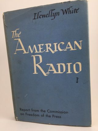 The American Radio,  Llewellyn White,  Commission On Freedom Of The Press,  1st Ed.