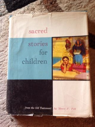 Sacred Stories For Children From The Old Testament By Marie Felt 1954 Lds Mormon