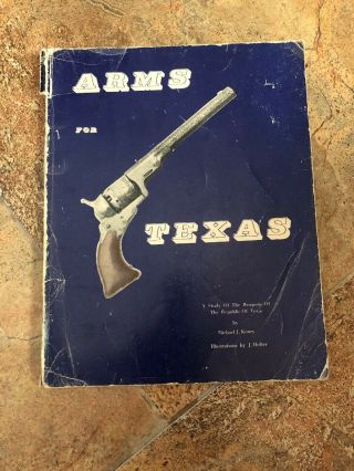 Arms For Texas: A Study Of The Weapons Of The Republic Of Texas