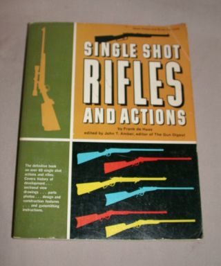 Single Shot Rifles And Actions Frank De Haas 1st Ed Book Gun Digest