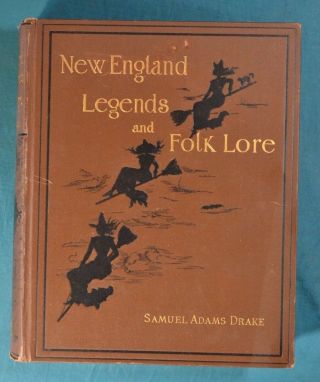 England Legends And Folk Lore Samuel Adams Drake Roberts Brothers 1884