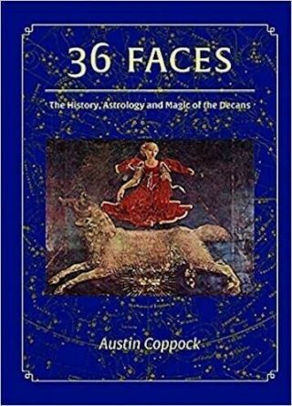 36 Faces: The History,  Astrology And Magic Of The Decans First Edition Paperback