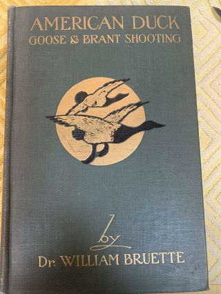 American Duck,  Goose And Brandt Shooting By Dr.  William Bruette - 1929 Copyright
