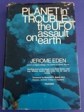 Wilhelm Reich & Ufo Orgone Planet In Trouble Ufo Assault On Earth Jerome Eden