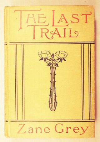 True,  Rare First Edition 1909 A.  L.  Burt The Last Trail By Zane Grey Very Good