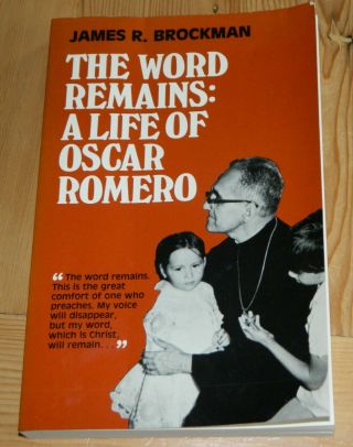 The Word Remains: A Life Of Oscar Romero.  James A Brockman.  1983