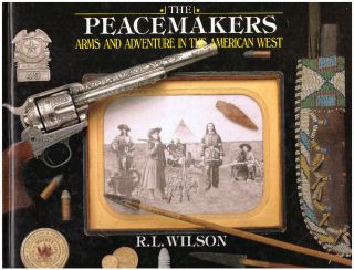 R L Wilson / Peacemakers Arms And Adventure In The American West 2004