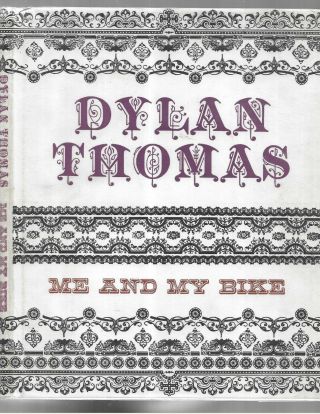 Dylan Thomas.  Me And My Bike.  N.  Y.  (1965) First Edition.  In Dustjacket.
