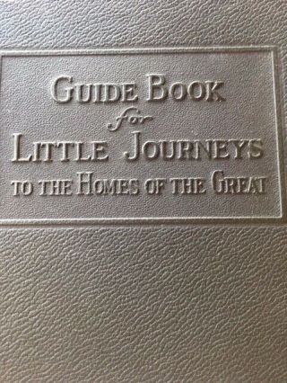 Guide Book For Little Journeys To The Homes Of The Great By Elbert Hubbard 1926