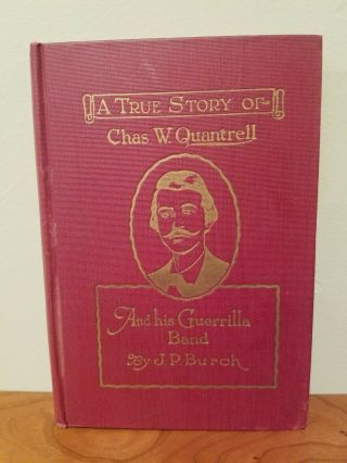 A True Story Of Chas.  W.  Quantrell And His Guerilla Band By Jp Burch
