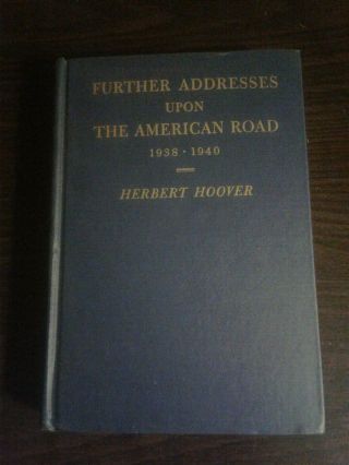 Herbert Hoover Further Addresses Upon the American Road Signed 1st 1940 3