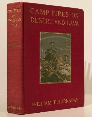 William T Hornaday / Camp - Fires On Desert And Lava Signed First Edition 1909