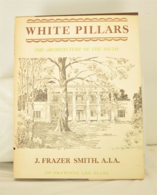 White Pillars Early Life & Architecture Of The Lower Mississippi Valley,  1941