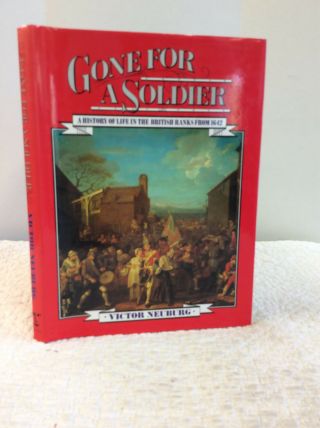 Gone For A Soldier: A History Of Life In The British Ranks From 1642