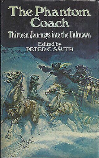 Peter C.  Smith / Phantom Coach Thirteen Journeys Into The Unknown 1st Ed 1979
