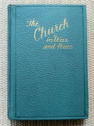 The Church In War And Peace By Stephen L.  Richards (mormon) 2nd Edition,  1944