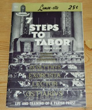 7 Steps To Tabor: Life And Training Of A Parish Priest.  William D Ryan.  1954