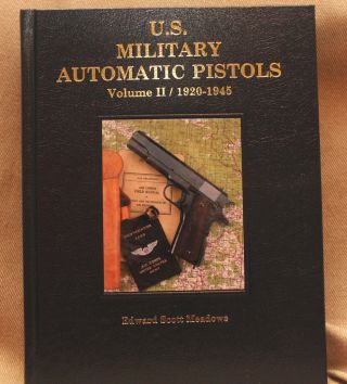U.  S.  Military Automatic Pistols 1920 - 1945,  Vol 2 Deluxe Edition By Meadows
