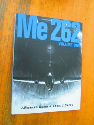 Me 262,  Volume One Luftwaffe Ww2 J Richard Smith Eddie J Creek