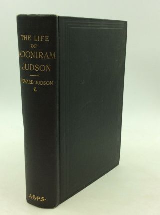 The Life Of Adoniram Judson By Edward Judson - 1883 - Baptist Missionary To Burma