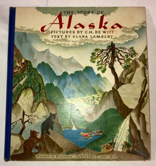 Vintage 1940s The Story Of Alaska Pictures By C.  H.  De Witt 1st Edition Hardback