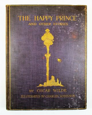 1st Ed " The Happy Prince " Oscar Wilde Charles Robinson 1913 Hardcover G P Putnam