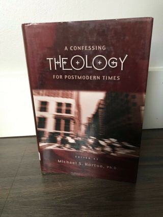 2000,  A Confessing Theology For Postmodern Times,  Michael S.  Horton,  Ph.  D