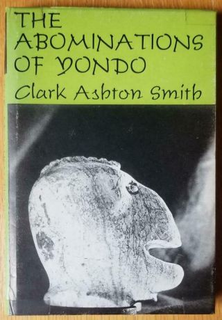 The Abominations Of Yondo By Clark Ashton Smith - Arkham House