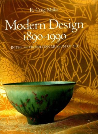 Modern Design In The Metropolitan Museum Of Art (1890 - 1990) R.  Craig Miller 1990