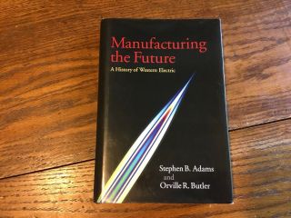 Manufacturing The Future A History Western Electric Stephen Adams Bell Telephone