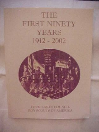 The First Ninety Years 1912 - 2002 Four Lakes Council Boy Scouts Bsa Madison Wi