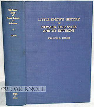 Francis A Cooch / Little Known History Of Newark Delaware And Its Environs.  |the