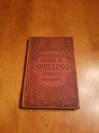 Progressive Course In Spelling (complete In Two Parts) By J.  N.  Hunt (hc) [1910]
