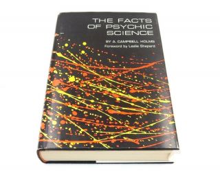 The Facts Of Psychic Science By A.  Campbell Holms - Hardcover Book W/dust Jacket