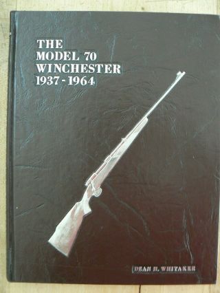 Whitaker,  The Model 70 Winchester 1937 - 1964,  Revised Signed First Edition
