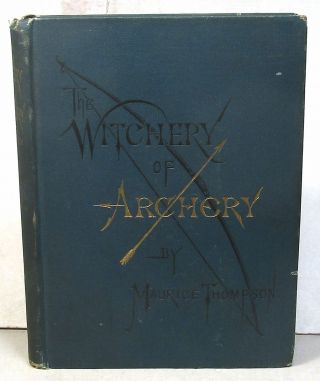 Maurice Thompson,  The Witchery Of Archery,  1878 First Edition